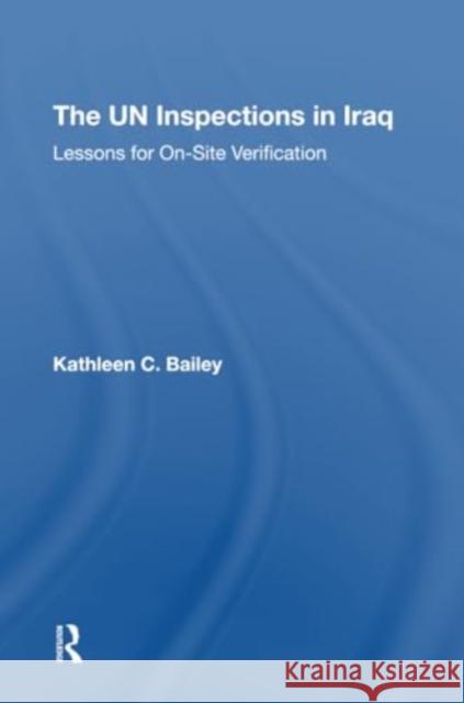 The Un Inspections in Iraq: Lessons for Onsite Verification Kathleen C. Bailey 9780367312336