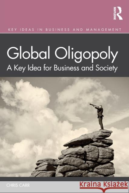 Global Oligopoly: A Key Idea for Business and Society Chris Carr 9780367312756