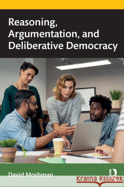 Reasoning, Argumentation, and Deliberative Democracy David Moshman 9780367312770 Routledge