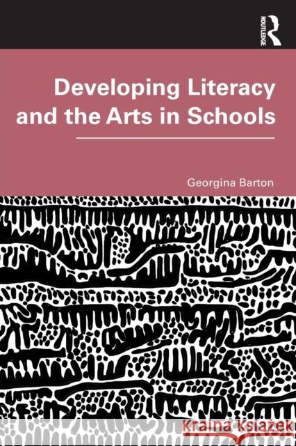 Developing Literacy and the Arts in Schools Georgina Barton 9780367312855