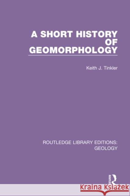 A Short History of Geomorphology Keith J. Tinkler 9780367312916