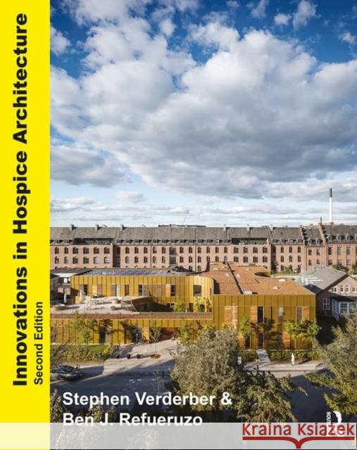 Innovations in Hospice Architecture Stephen Verderber Ben J. Refuerzo 9780367312923 Routledge