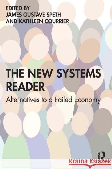The New Systems Reader: Alternatives to a Failed Economy James Gustave Speth Kathy Courrier 9780367313395 Routledge