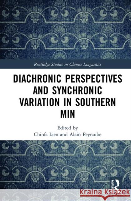 Diachronic Perspectives and Synchronic Variation in Southern Min Chinfa Lien Alain Peyraube 9780367313579 Routledge