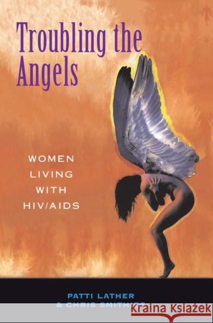 Troubling the Angels: Women Living with Hiv/AIDS Lather, Patricia A. 9780367313739 Taylor and Francis