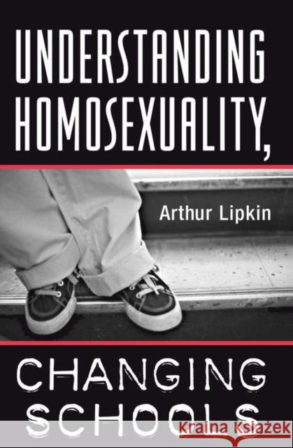 Understanding Homosexuality, Changing Schools Arthur Lipkin 9780367313760 Taylor and Francis