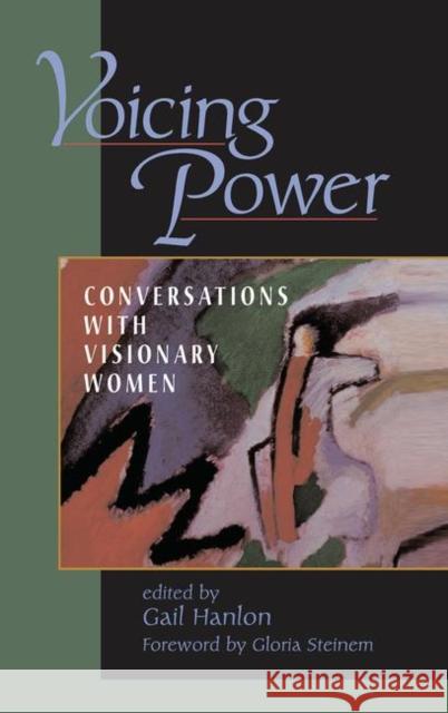 Voicing Power: Conversations with Visionary Women Hanlon, Gail 9780367313876 Taylor and Francis