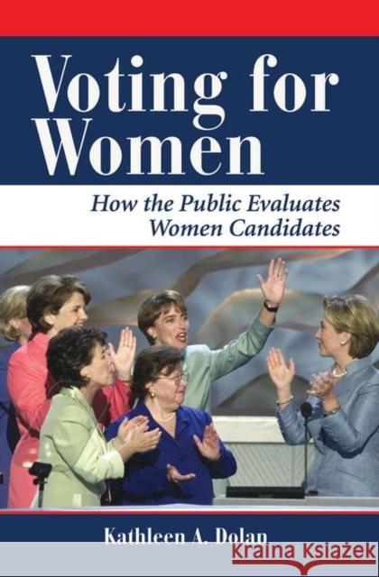 Voting for Women: How the Public Evaluates Women Candidates Dolan, Kathy 9780367313890 Taylor and Francis