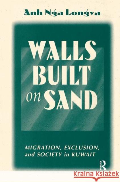 Walls Built on Sand: Migration, Exclusion, and Society in Kuwait Longva, Anh Nga 9780367313906