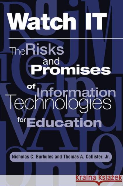 Watch It: The Risks and Promises of Information Technologies for Education Burbules, Nicholas 9780367313920