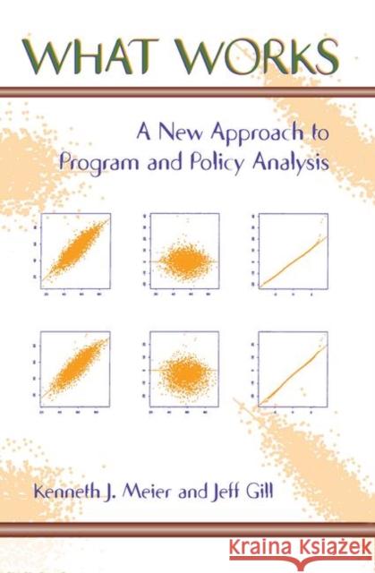 What Works: A New Approach to Program and Policy Analysis Meier, Kenneth 9780367313951 Taylor and Francis