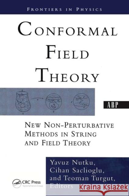 Conformal Field Theory: New Non-Perturbative Methods in String and Field Theory Nutku, Yavuz 9780367314118 Taylor and Francis