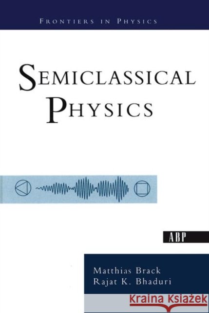 Semiclassical Physics Matthias Brack, Rajat Bhaduri 9780367314156