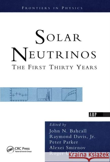 Solar Neutrinos: The First Thirty Years Davis Jr, Raymond 9780367314163 Taylor and Francis