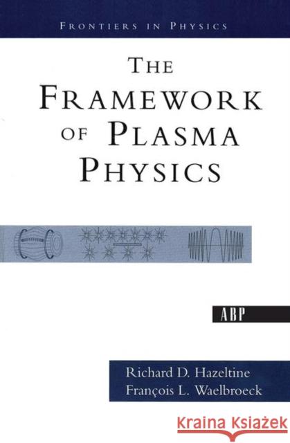 The Framework of Plasma Physics Hazeltine, Richard D. 9780367314170