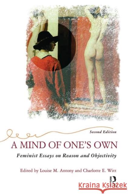 A Mind of One's Own: Feminist Essays on Reason and Objectivity Antony, Louise 9780367314231