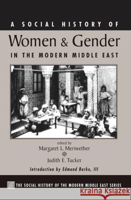 A Social History of Women and Gender in the Modern Middle East Meriwether, Margaret Lee 9780367314286 Taylor and Francis