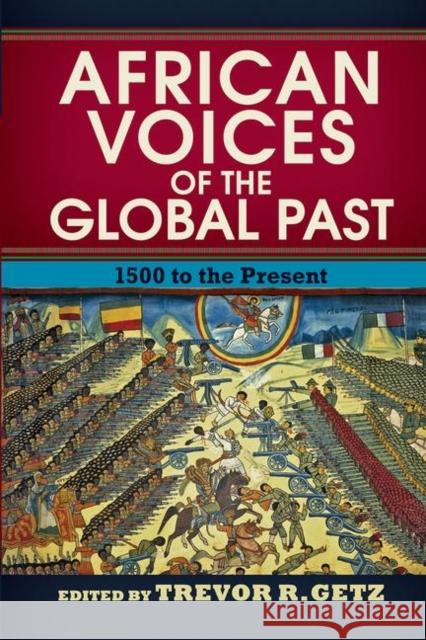 African Voices of the Global Past: 1500 to the Present R. Getz, Trevor 9780367314378