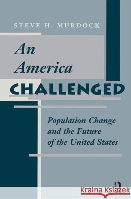An America Challenged: Population Change and the Future of the United States Murdock, Steve H. 9780367314491 Taylor and Francis