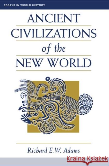 Ancient Civilizations of the New World Adams, Richard Ew 9780367314514 Taylor and Francis