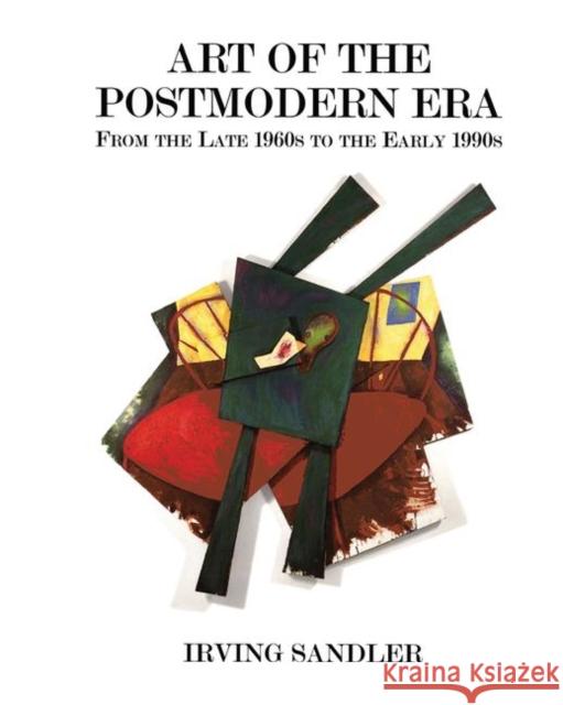 Art of the Postmodern Era: From the Late 1960s to the Early 1990s Sandler, Irving 9780367314583