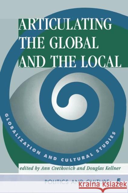 Articulating the Global and the Local: Globalization and Cultural Studies Cvetkovich, Ann 9780367314590 Taylor and Francis