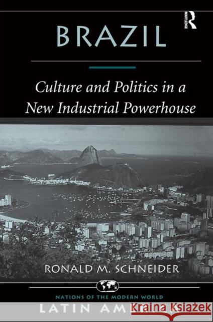 Brazil: Culture and Politics in a New Industrial Powerhouse Schneider, Ronald M. 9780367314699 Taylor and Francis