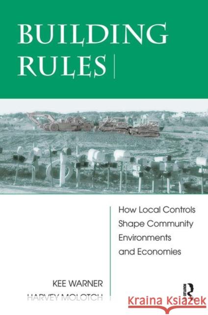 Building Rules: How Local Controls Shape Community Environments and Economies Warner, Kee 9780367314743 Taylor and Francis