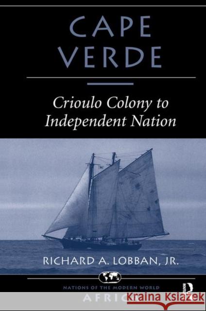 Cape Verde: Crioulo Colony to Independent Nation Lobban, Richard A. 9780367314781