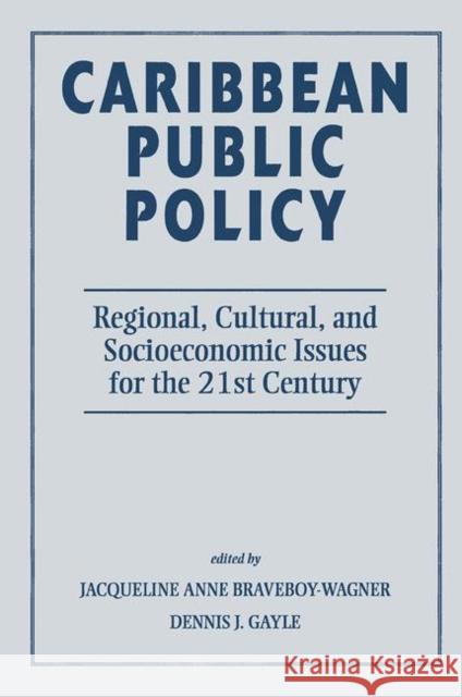 Caribbean Public Policy: Regional, Cultural, and Socioeconomic Issues for the 21st Century Braveboy-Wagner, Jacqueline Anne 9780367314842
