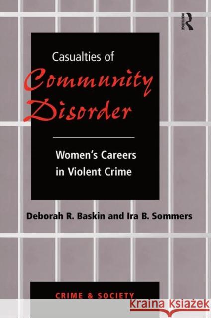 Casualties of Community Disorder: Women's Careers in Violent Crime Baskin, Deborah 9780367314859 Taylor and Francis