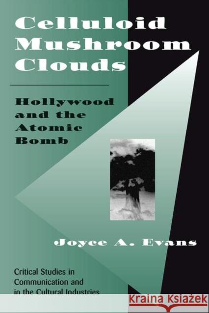 Celluloid Mushroom Clouds: Hollywood and the Atomic Bomb Evans, Joyce 9780367314873