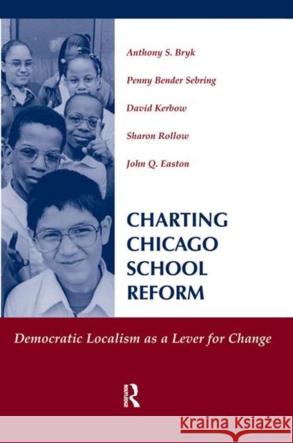 Charting Chicago School Reform: Democratic Localism as a Lever for Change Bryk, Anthony 9780367314927 Taylor and Francis