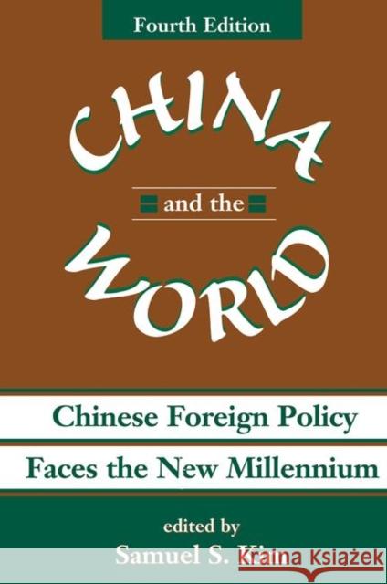 China and the World: Chinese Foreign Policy Faces the New Millennium S. Kim, Samuel 9780367314941 Taylor and Francis