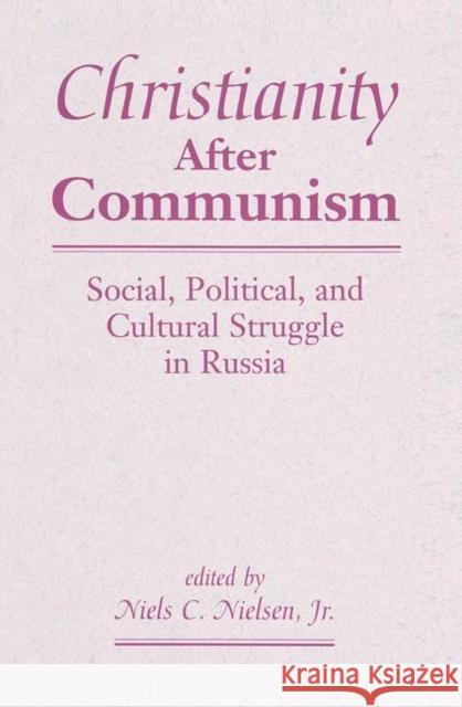 Christianity After Communism: Social, Political, and Cultural Struggle in Russia Nielsen 9780367314965