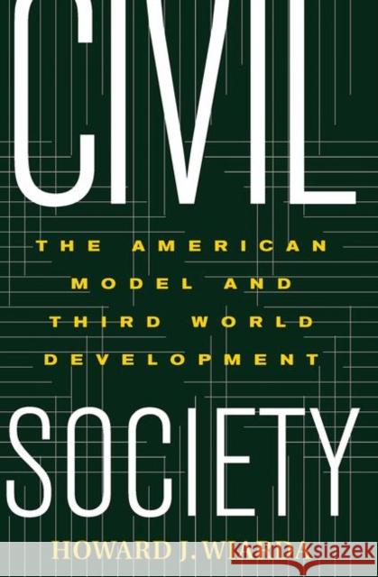 Civil Society: The American Model and Third World Development Wiarda, Howard 9780367315030