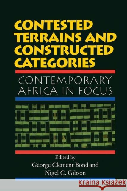 Contested Terrains and Constructed Categories: Contemporary Africa in Focus Bond, George Clement 9780367315191