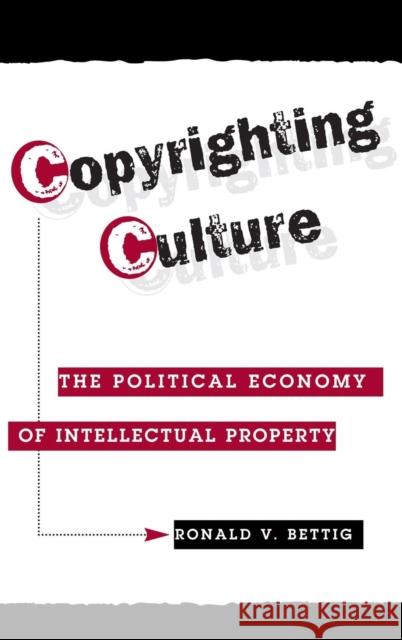 Copyrighting Culture: The Political Economy of Intellectual Property Bettig, Ronald V. 9780367315221