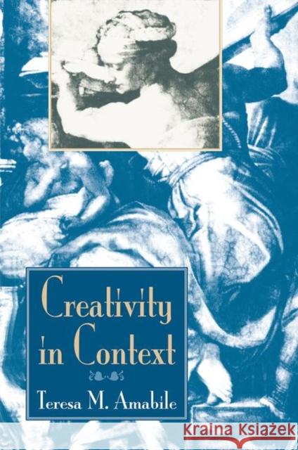 Creativity in Context: Update to the Social Psychology of Creativity Amabile, Teresa M. 9780367315269 Taylor and Francis