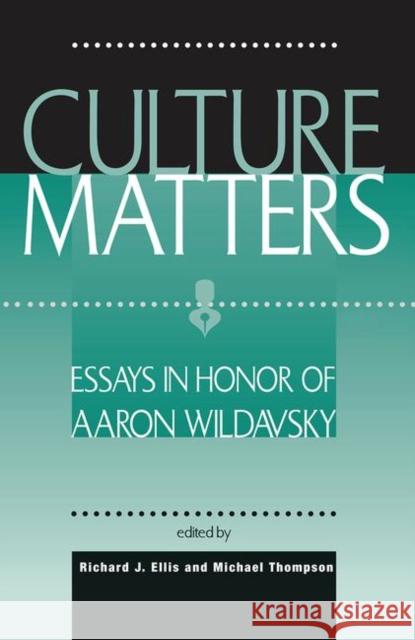 Culture Matters: Essays in Honor of Aaron Wildavsky Ellis, Richard J. 9780367315313 Taylor and Francis