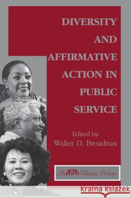 Diversity and Affirmative Action in Public Service Broadnax, Walter 9780367315429 Taylor and Francis