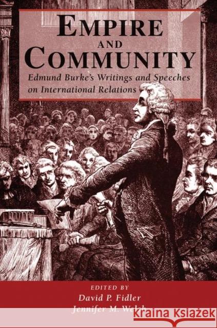 Empire and Community: Edmund Burke's Writings and Speeches on International Relations Fidler, David P. 9780367315481