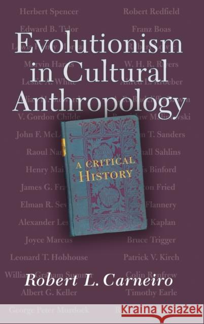 Evolutionism in Cultural Anthropology: A Critical History Robert L. Carneiro 9780367315603 Routledge