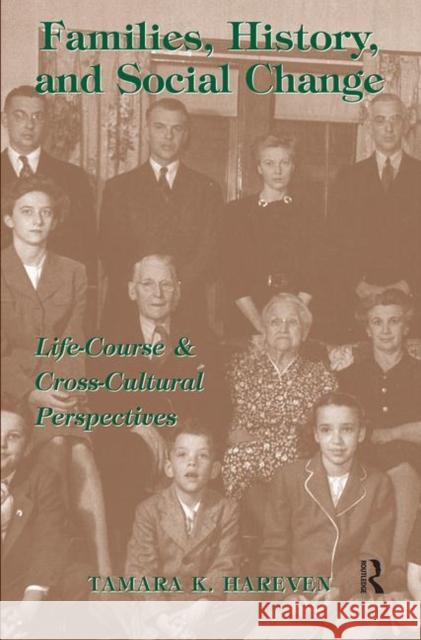 Families, History and Social Change: Life Course and Cross-Cultural Perspectives Hareven, Tamara K. 9780367315672