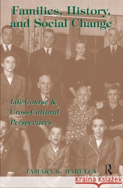 Families, History and Social Change: Life Course and Cross-Cultural Perspectives Hareven, Tamara K. 9780367315672 Taylor and Francis