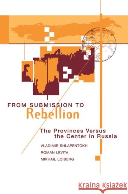 From Submission to Rebellion: The Provinces Versus the Center in Russia Shlapentokh, Vladimir 9780367315870