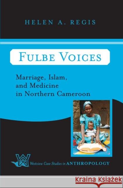 Fulbe Voices: Marriage, Islam, and Medicine in Northern Cameroon Helen a. Regis 9780367315894