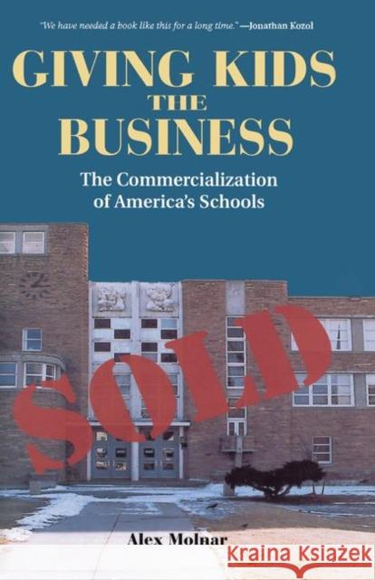 Giving Kids the Business: The Commercialization of America's Schools Molnar, Alex 9780367315955