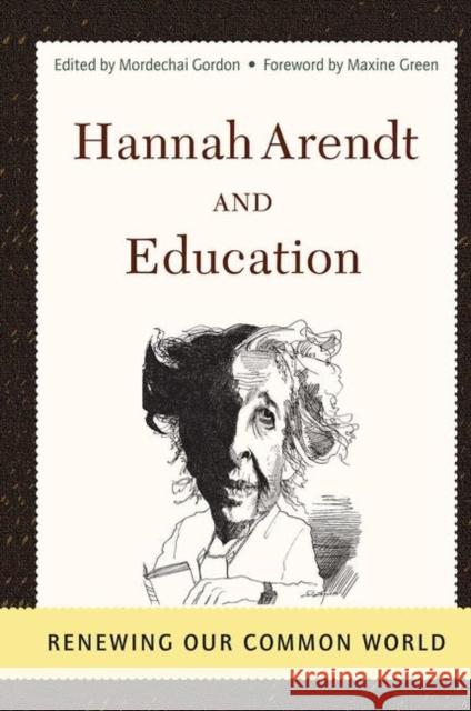 Hannah Arendt and Education: Renewing Our Common World Gordon, Mordechai 9780367316068