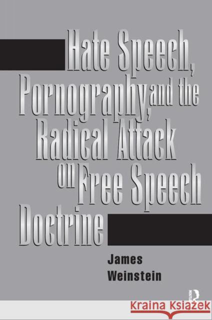 Hate Speech, Pornography, and Radical Attacks on Free Speech Doctrine Weinstein, James 9780367316075